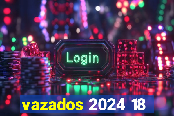 vazados 2024 18